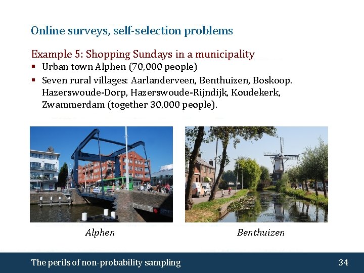 Online surveys, self-selection problems Example 5: Shopping Sundays in a municipality § Urban town