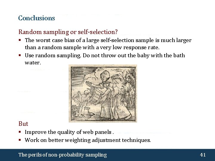 Conclusions Random sampling or self-selection? § The worst case bias of a large self-selection