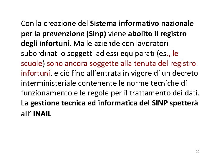 Con la creazione del Sistema informativo nazionale per la prevenzione (Sinp) viene abolito il