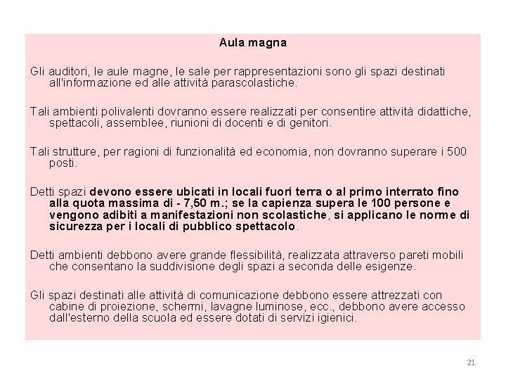 Aula magna Gli auditori, le aule magne, le sale per rappresentazioni sono gli spazi