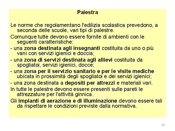 Palestra Le norme che regolamentano l'edilizia scolastica prevedono, a seconda delle scuole, vari tipi