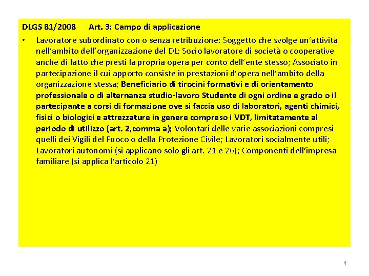 DLGS 81/2008 Art. 3: Campo di applicazione • Lavoratore subordinato con o senza retribuzione: