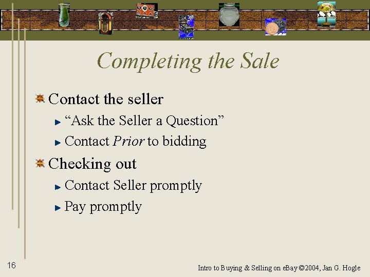 Completing the Sale Contact the seller “Ask the Seller a Question” Contact Prior to