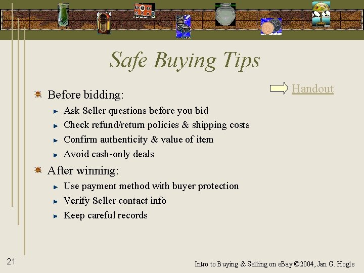 Safe Buying Tips Handout Before bidding: Ask Seller questions before you bid Check refund/return