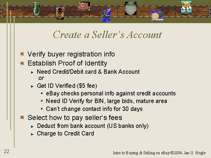 Create a Seller’s Account Verify buyer registration info Establish Proof of Identity Need Credit/Debit