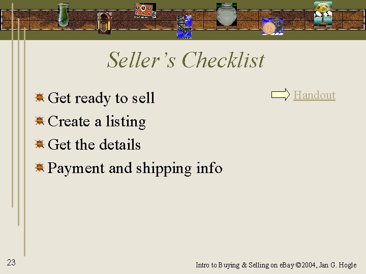 Seller’s Checklist Get ready to sell Create a listing Get the details Payment and