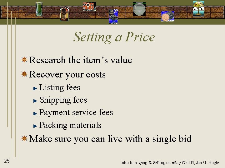Setting a Price Research the item’s value Recover your costs Listing fees Shipping fees
