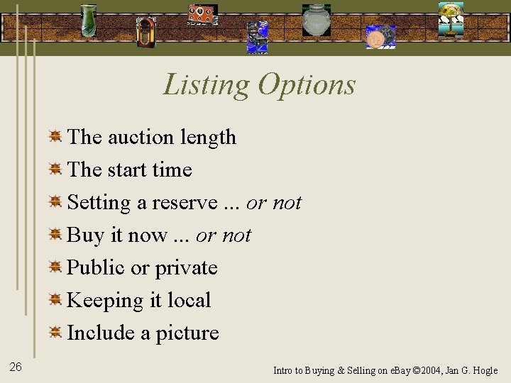 Listing Options The auction length The start time Setting a reserve. . . or