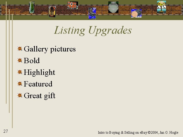 Listing Upgrades Gallery pictures Bold Highlight Featured Great gift 27 Intro to Buying &