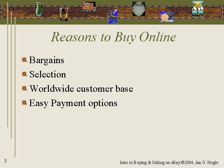 Reasons to Buy Online Bargains Selection Worldwide customer base Easy Payment options 3 Intro