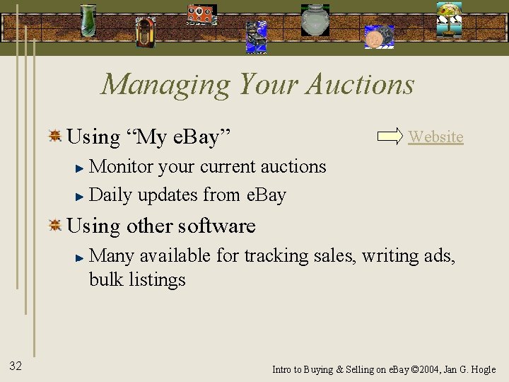 Managing Your Auctions Using “My e. Bay” Website Monitor your current auctions Daily updates