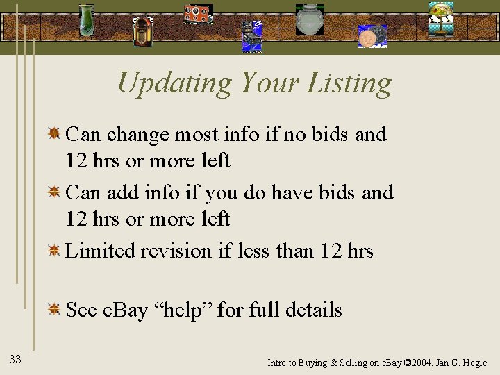 Updating Your Listing Can change most info if no bids and 12 hrs or