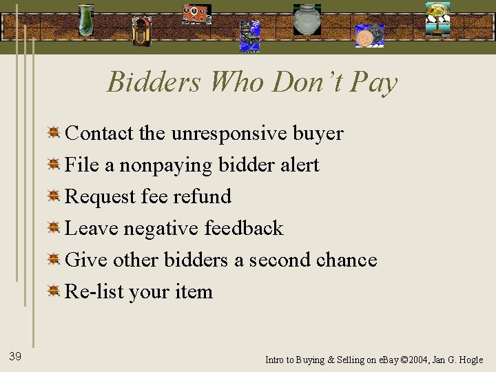 Bidders Who Don’t Pay Contact the unresponsive buyer File a nonpaying bidder alert Request