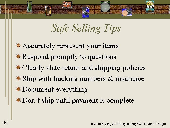 Safe Selling Tips Accurately represent your items Respond promptly to questions Clearly state return