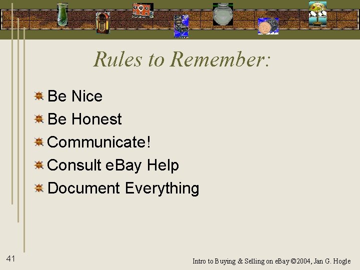 Rules to Remember: Be Nice Be Honest Communicate! Consult e. Bay Help Document Everything