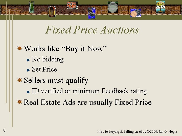 Fixed Price Auctions Works like “Buy it Now” No bidding Set Price Sellers must