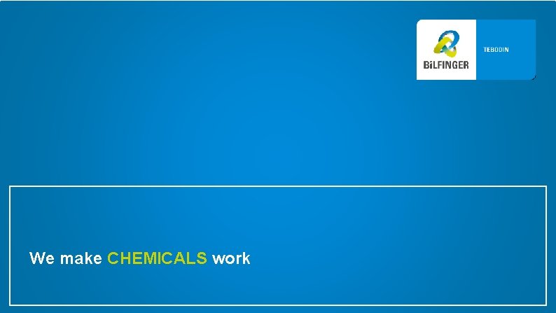 We make CHEMICALS work 