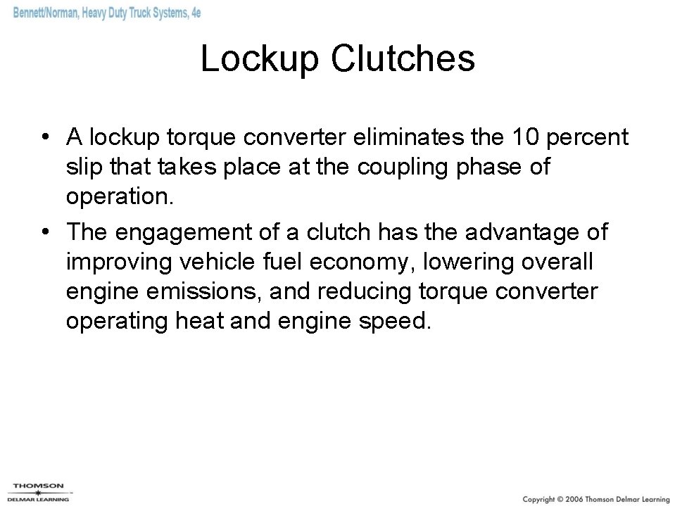 Lockup Clutches • A lockup torque converter eliminates the 10 percent slip that takes