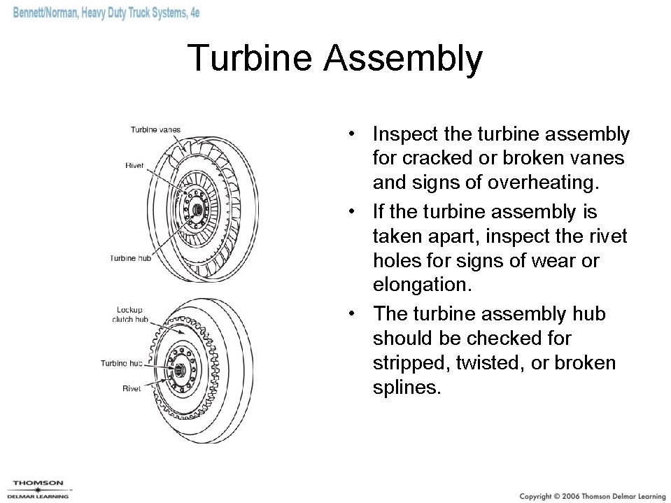 Turbine Assembly • Inspect the turbine assembly for cracked or broken vanes and signs