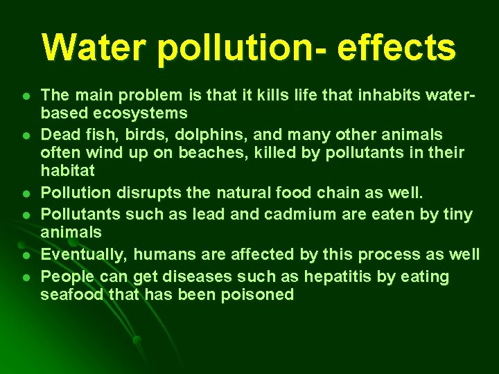 Water pollution- effects l l l The main problem is that it kills life