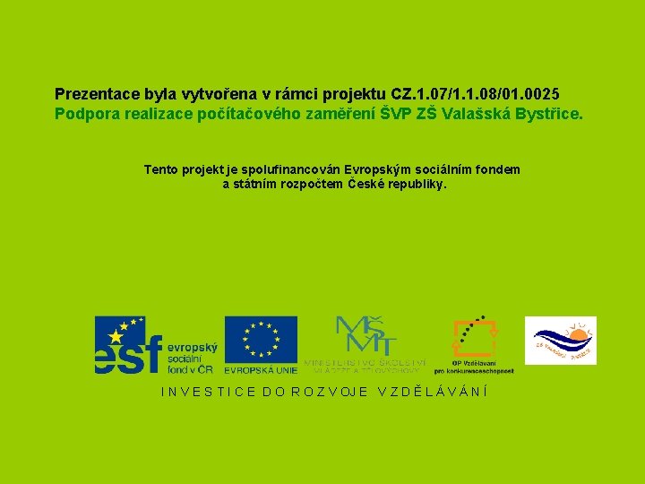 Prezentace byla vytvořena v rámci projektu CZ. 1. 07/1. 1. 08/01. 0025 Podpora realizace