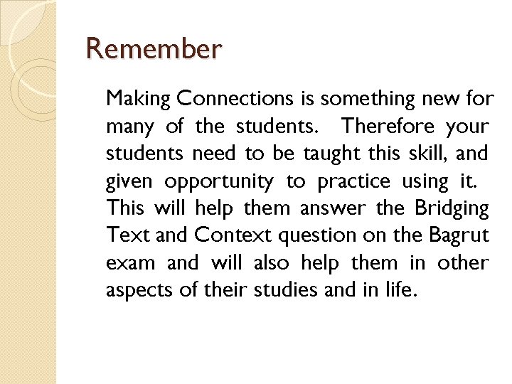 Remember Making Connections is something new for many of the students. Therefore your students