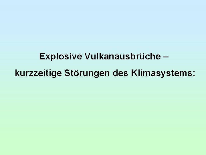 Explosive Vulkanausbrüche – kurzzeitige Störungen des Klimasystems: 