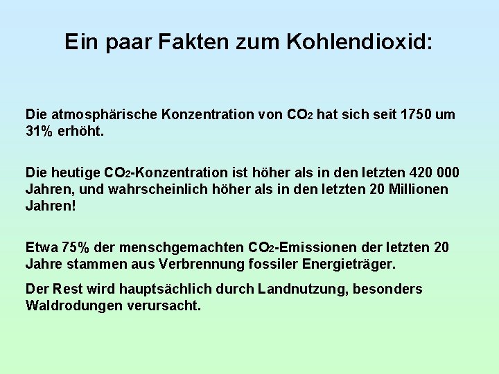 Ein paar Fakten zum Kohlendioxid: Die atmosphärische Konzentration von CO 2 hat sich seit