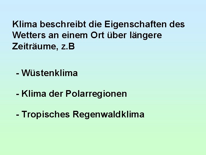 Klima beschreibt die Eigenschaften des Wetters an einem Ort über längere Zeiträume, z. B