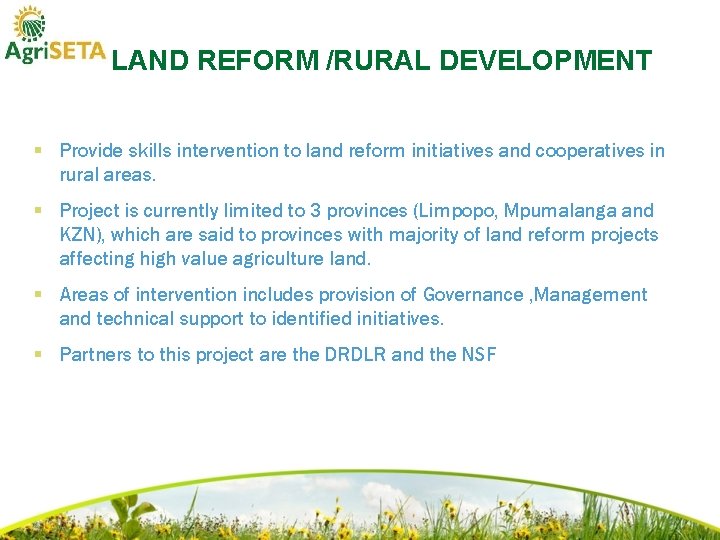 LAND REFORM /RURAL DEVELOPMENT § Provide skills intervention to land reform initiatives and cooperatives