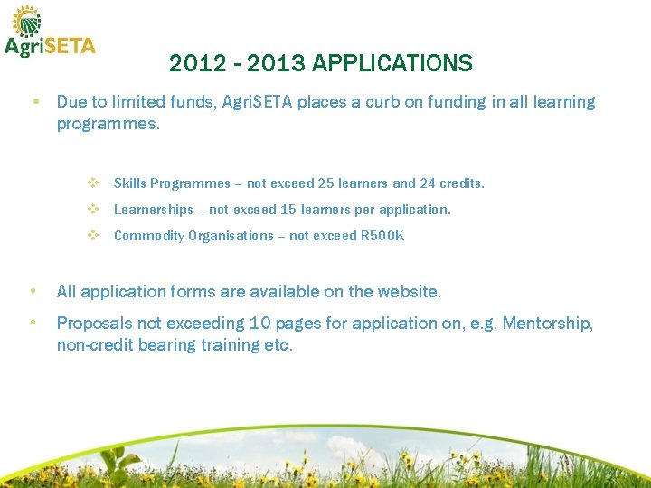 2012 - 2013 APPLICATIONS • Due to limited funds, Agri. SETA places a curb