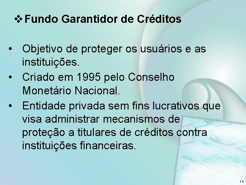 v Fundo Garantidor de Créditos • Objetivo de proteger os usuários e as instituições.