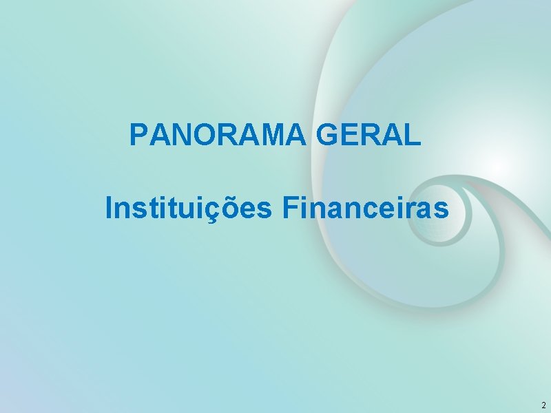 PANORAMA GERAL Instituições Financeiras 2 