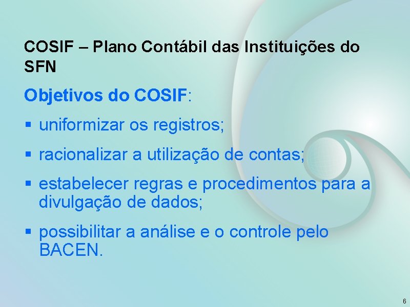 COSIF – Plano Contábil das Instituições do SFN Objetivos do COSIF: § uniformizar os