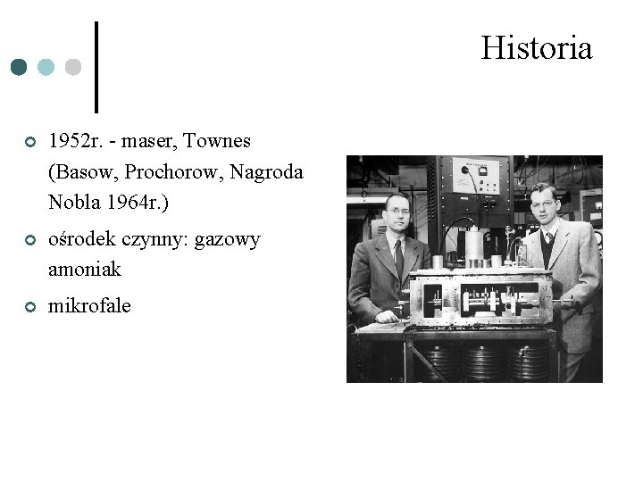 Historia ¢ 1952 r. - maser, Townes (Basow, Prochorow, Nagroda Nobla 1964 r. )