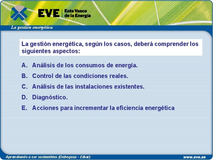 La gestión energética, según los casos, deberá comprender los siguientes aspectos: A. Análisis de