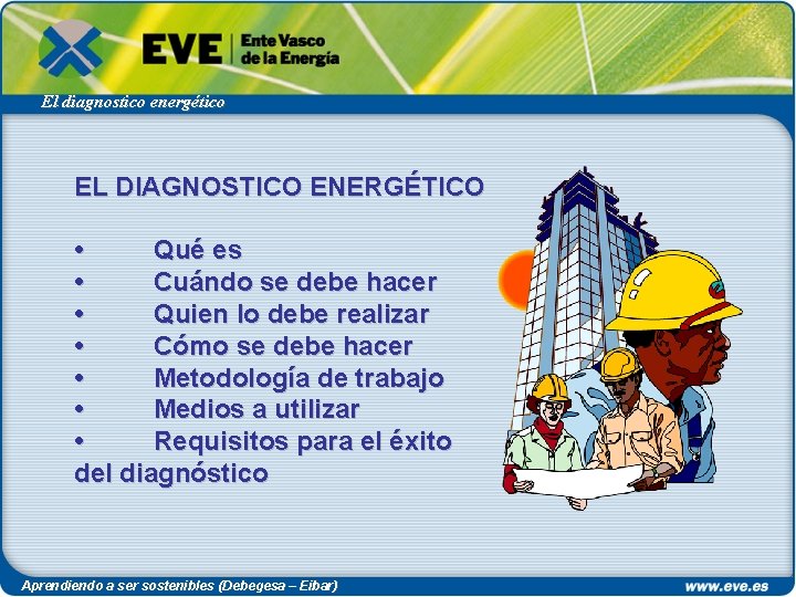 El diagnostico energético EL DIAGNOSTICO ENERGÉTICO • Qué es • Cuándo se debe hacer