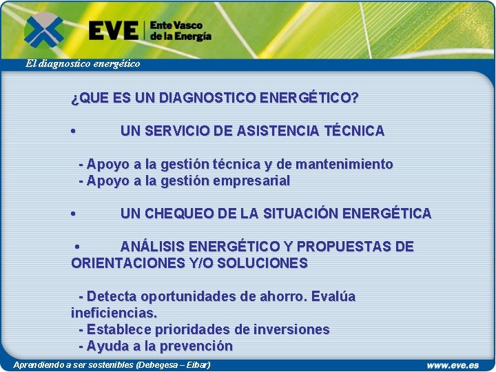 El diagnostico energético ¿QUE ES UN DIAGNOSTICO ENERGÉTICO? • UN SERVICIO DE ASISTENCIA TÉCNICA