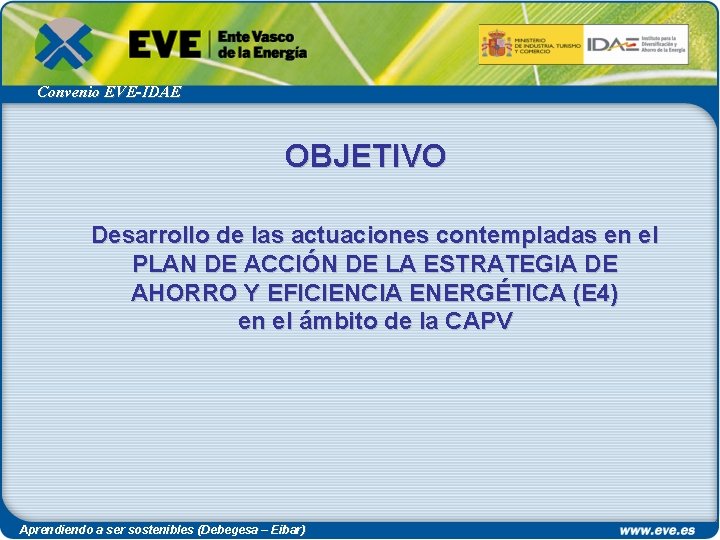 Convenio EVE-IDAE OBJETIVO Desarrollo de las actuaciones contempladas en el PLAN DE ACCIÓN DE