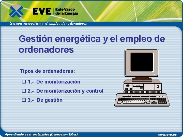 Gestión energética y el empleo de ordenadores Tipos de ordenadores: q 1. - De