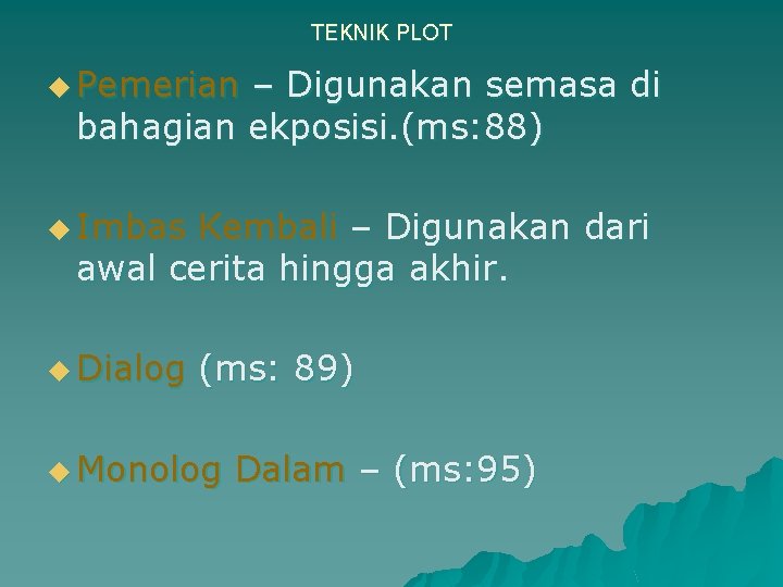TEKNIK PLOT u Pemerian – Digunakan semasa di bahagian ekposisi. (ms: 88) u Imbas