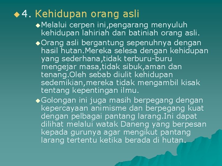 u 4. Kehidupan orang asli u Melalui cerpen ini, pengarang menyuluh kehidupan lahiriah dan