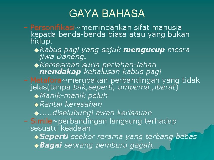 GAYA BAHASA – Personifikasi~memindahkan sifat manusia kepada benda-benda biasa atau yang bukan hidup. u