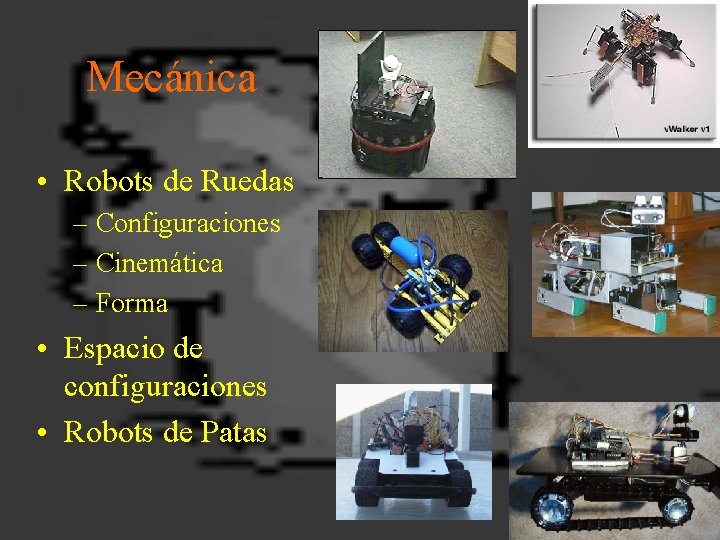 Mecánica • Robots de Ruedas – Configuraciones – Cinemática – Forma • Espacio de