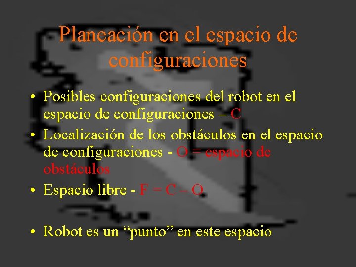 Planeación en el espacio de configuraciones • Posibles configuraciones del robot en el espacio