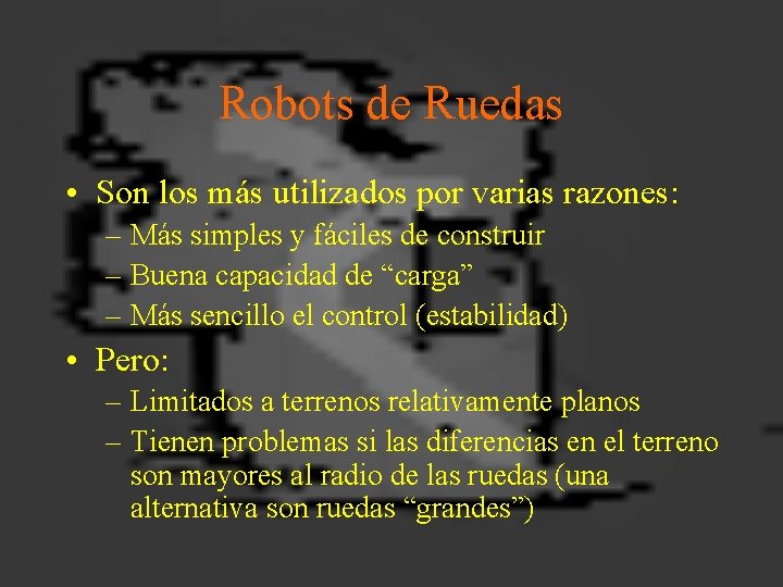 Robots de Ruedas • Son los más utilizados por varias razones: – Más simples