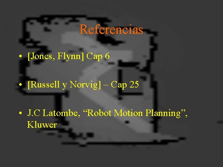 Referencias • [Jones, Flynn] Cap 6 • [Russell y Norvig] – Cap 25 •