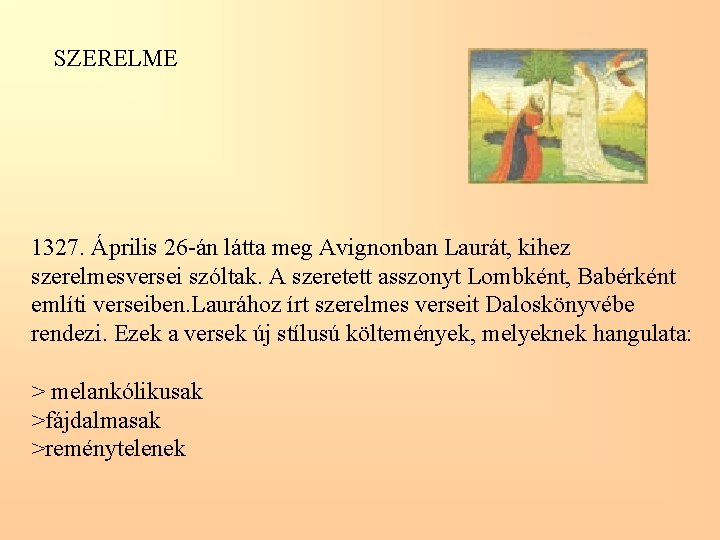 SZERELME 1327. Április 26 -án látta meg Avignonban Laurát, kihez szerelmesversei szóltak. A szeretett