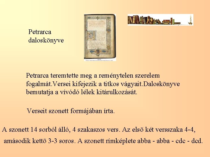 Petrarca daloskönyve Petrarca teremtette meg a reménytelen szerelem fogalmát. Versei kifejezik a titkos vágyait.