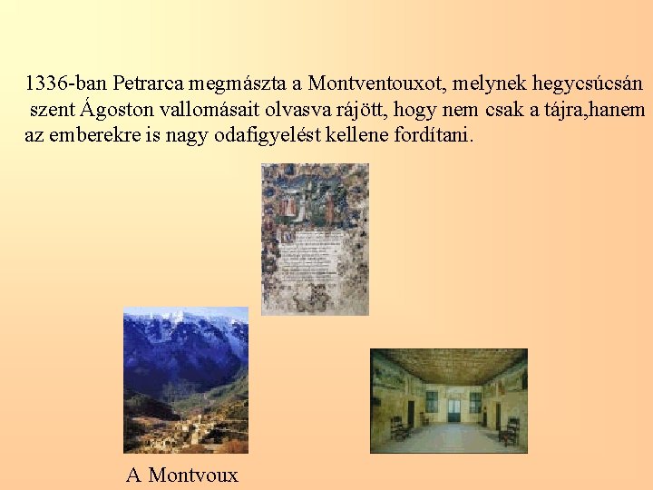 1336 -ban Petrarca megmászta a Montventouxot, melynek hegycsúcsán szent Ágoston vallomásait olvasva rájött, hogy